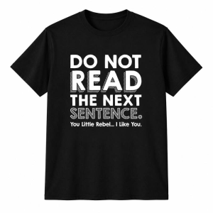 Do Not Read The Next Sentence Sarcastic Funny Graphic Tee, Humorous Rebel Quote Shirt for Men Women Teens, Short Sleeve Printed T-Shirt