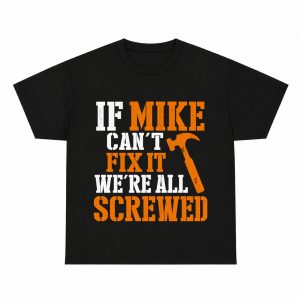 If Mike Can't Fix It We're All Screwed Hammer Graphic Tee, Funny Handyman Humor Shirt for Men Named Mike Mechanics Dad, Short Sleeve Printed T-Shirt for Workshop Casual Wear